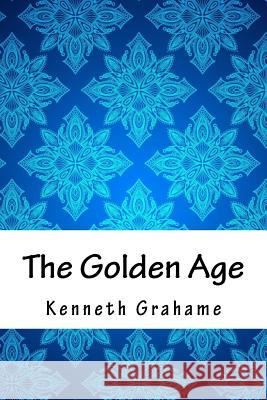 The Golden Age Kenneth Grahame 9781717195869