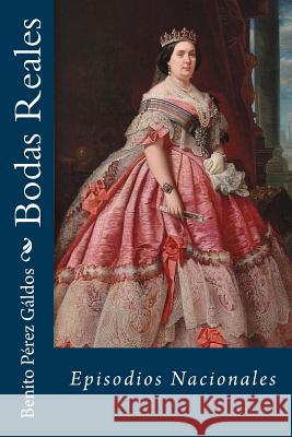 Bodas Reales: Episodios Nacionales Benito Pere Jm Tues 9781717198884 Createspace Independent Publishing Platform