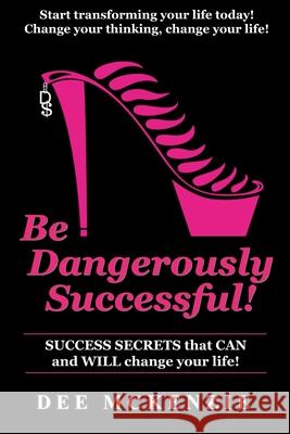 Be Dangerously Successful!: Success Secrets that Can and WILL Change Your Life Boles, Jean 9781717199164