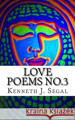 Love Poems No.3 Kenneth J. Segal 9781717207067 Createspace Independent Publishing Platform