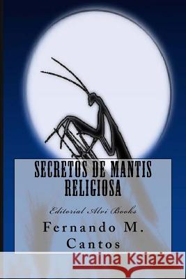 Secretos de Mantis Religiosa: Editorial Alvi Books Fernando M Jose Antonio Alia 9781717211309