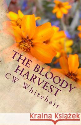 The Bloody Harvest Cw Whitehair Rhonda Lee Whitehair 9781717212030 Createspace Independent Publishing Platform