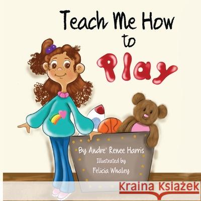 Teach Me How To Play Harris, Andre Renee 9781717212405 Createspace Independent Publishing Platform