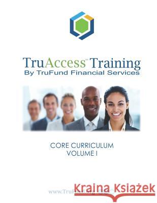 Truaccess Training: Core Curriculum, Volume I Norman David Roussell 9781717212573