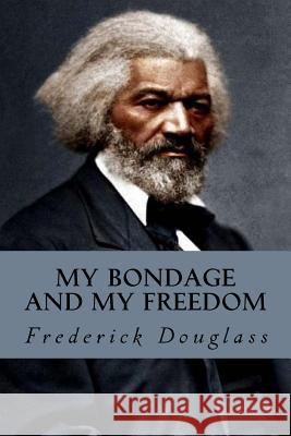 My Bondage and My Freedom Frederick Douglass 9781717213082 Createspace Independent Publishing Platform