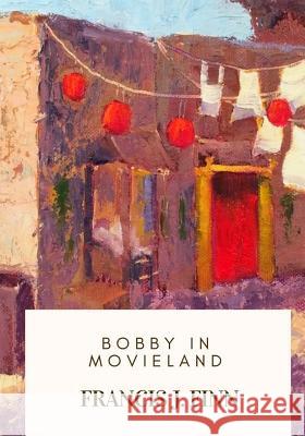 Bobby in Movieland Francis J. Finn 9781717213839 Createspace Independent Publishing Platform