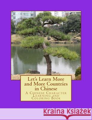 Let's Learn More and More Countries in Chinese: A Chinese Character Learning and Coloring Book Stephen M. Kraemer 9781717214980 Createspace Independent Publishing Platform