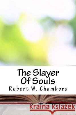 The Slayer Of Souls Chambers, Robert W. 9781717217356 Createspace Independent Publishing Platform