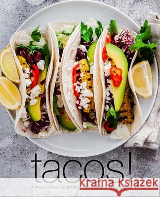 Tacos!: A Mexican Cookbook Filled with Delicious Taco Recipes Booksumo Press 9781717217394 Createspace Independent Publishing Platform