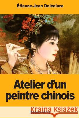 Atelier d'un peintre chinois Delecluze, Etienne-Jean 9781717217424