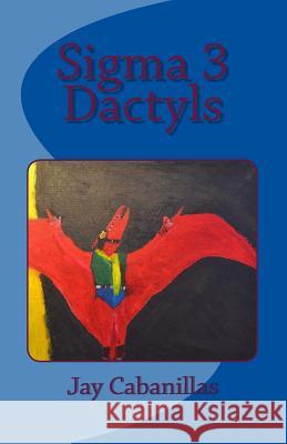 Sigma 3 Dactyls Cabanillas, Jay F. 9781717217660 Createspace Independent Publishing Platform