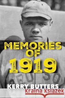 Memories of 1919 by Kerry Butters. Kerry Butters 9781717217851 Createspace Independent Publishing Platform