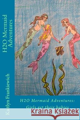 H2O Mermaid Adventures Kaitlyn Frankiewich 9781717217936