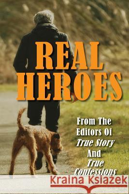 Real Heroes Editors of True Story and True Confessio 9781717218834 Createspace Independent Publishing Platform