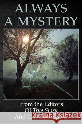 Always A Mystery Editors of True Story and True Confessio 9781717219312 Createspace Independent Publishing Platform