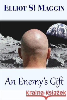 An Enemy's Gift: ... and a few other things Maggin, Elliot S. 9781717219923 Createspace Independent Publishing Platform