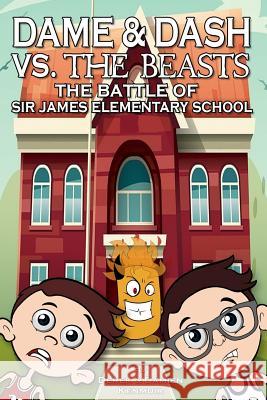 Dame & Dash Vs. The Beasts: The Battle Of Sir James Douglas Elementary School Kenmuir, Damien 9781717220745 Createspace Independent Publishing Platform
