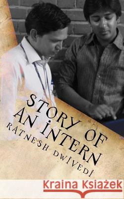 Story of an Intern: An Attempt to Catch the Thread of Media and India Ratnesh Dwivedi 9781717225849