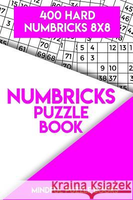 Numbricks Puzzle Book 11: 400 Hard Numbricks 8x8 Mindful Puzzle Books 9781717226099 Createspace Independent Publishing Platform