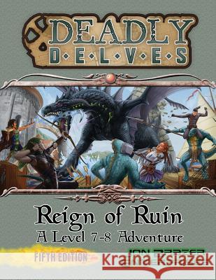 Deadly Delves: Reign of Ruin (D&D 5e) Richard Moore 9781717235466 Createspace Independent Publishing Platform
