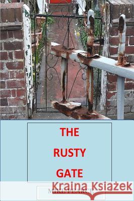 The Rusty Gate Dr Mike Pearce 9781717239785 Createspace Independent Publishing Platform