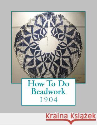 How To Do Beadwork: 1904 Goodblood, Georgia 9781717244963 Createspace Independent Publishing Platform