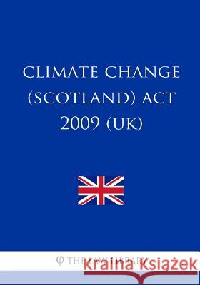 Climate Change (Scotland) Act 2009 (UK) The Law Library 9781717246363 Createspace Independent Publishing Platform