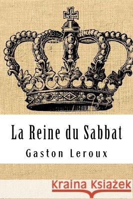 La Reine du Sabbat LeRoux, Gaston 9781717246752