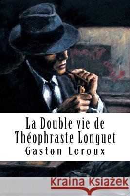 La Double vie de Théophraste Longuet LeRoux, Gaston 9781717249609