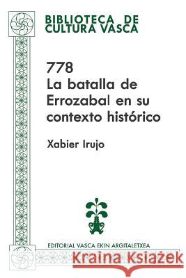 778: La batalla de Errozabal en su contexto histórico Irujo, Xabier 9781717249753 Createspace Independent Publishing Platform