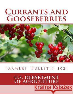 Currants and Gooseberries: Farmers' Bulletin 1024 U. S. Department of Agriculture          Roger Chambers 9781717251428 Createspace Independent Publishing Platform