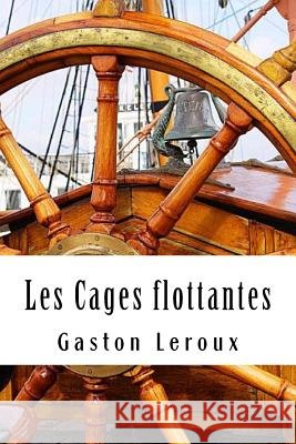 Les Cages flottantes: Premières Aventures de Chéri-Bibi - Tome I LeRoux, Gaston 9781717252890