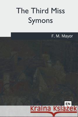 The Third Miss Symons F. M. Mayor 9781717255631 Createspace Independent Publishing Platform