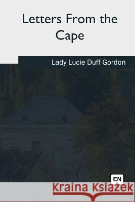 Letters From the Cape Gordon, Lucie Duff 9781717255709 Createspace Independent Publishing Platform