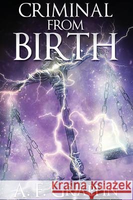 Criminal from Birth A. F. Grappin 9781717256751