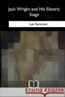 Jack Wright and His Electric Stage Luis Senarens 9781717257000 Createspace Independent Publishing Platform
