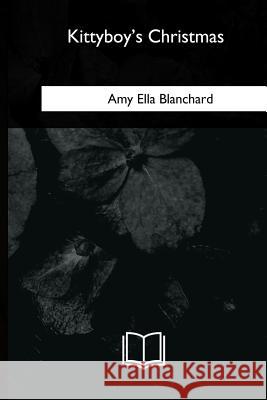 Kittyboy's Christmas Amy Ella Blanchard 9781717257604