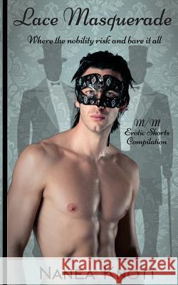 Lace Masquerade M/M Erotic Shorts Compilation Nanea Knott 9781717261892 Createspace Independent Publishing Platform