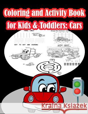 Coloring and Activity Book for Kids & Toddlers Cars: Fun Cars Activities for Kids. Coloring Pages, Count the number, Trace Lines and numbers, Mazes, D Summer, Happy 9781717261991 Createspace Independent Publishing Platform