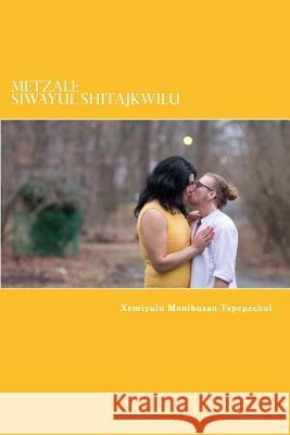 Metzali: Siwayul Shitajkwilu: Indigenous: Heart of a Womxn Writing Xemiyulu Manibusan Tapepechul 9781717263261 Createspace Independent Publishing Platform