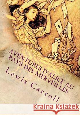 Aventures d'Alice au pays des merveilles Lewis Carroll 9781717263933 Createspace Independent Publishing Platform