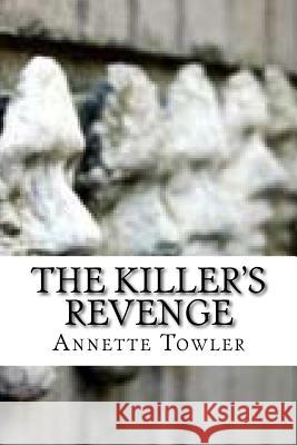 The Killer's Revenge: A Psychological Thriller Annette Towler 9781717268693 Createspace Independent Publishing Platform