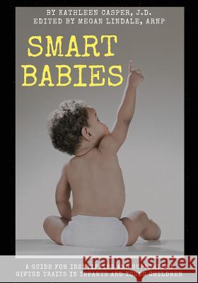 Smart Babies: A guide for identifying and supporting gifted traits in infants and young children Lindale, Megan 9781717269225 Createspace Independent Publishing Platform