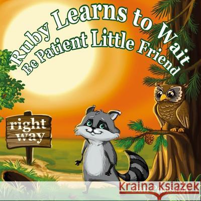 Ruby Learns to Wait: (Bedtime story about a little Raccoon who learn patience and good manners, Picture Books, Preschool Books, Ages 3-8, B Parisson, Dan 9781717271044 Createspace Independent Publishing Platform