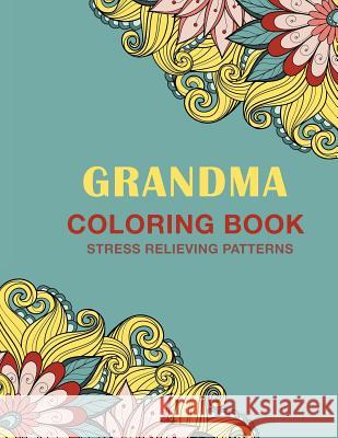 Grandma Coloring Book: Stress Relieving Patterns Haywood Colorin 9781717271143 Createspace Independent Publishing Platform