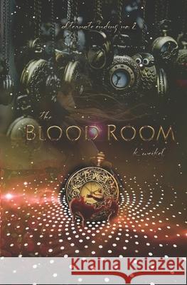 The Blood Room: Alternate Ending no. 2 K Weikel 9781717276537 Createspace Independent Publishing Platform