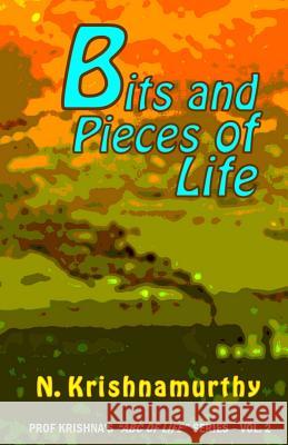 Bits and Pieces of Life: More experiences and comments on life Krishnamurthy, N. 9781717278630 Createspace Independent Publishing Platform