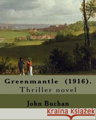Greenmantle (1916). By: John Buchan: Thriller novel Buchan, John 9781717278944 Createspace Independent Publishing Platform