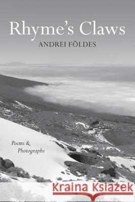 Rhyme's Claws: Poems & Photographs Andrei Foldes 9781717283597 Createspace Independent Publishing Platform