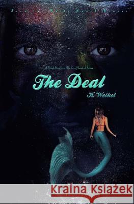 The Deal: A One-Hundred Series Novella K Weikel 9781717283672 Createspace Independent Publishing Platform